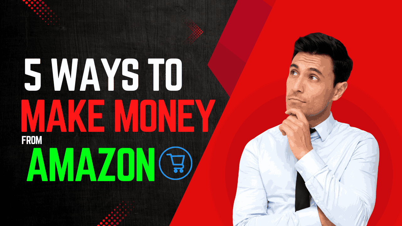 5 Ways To Make Money From Amazon