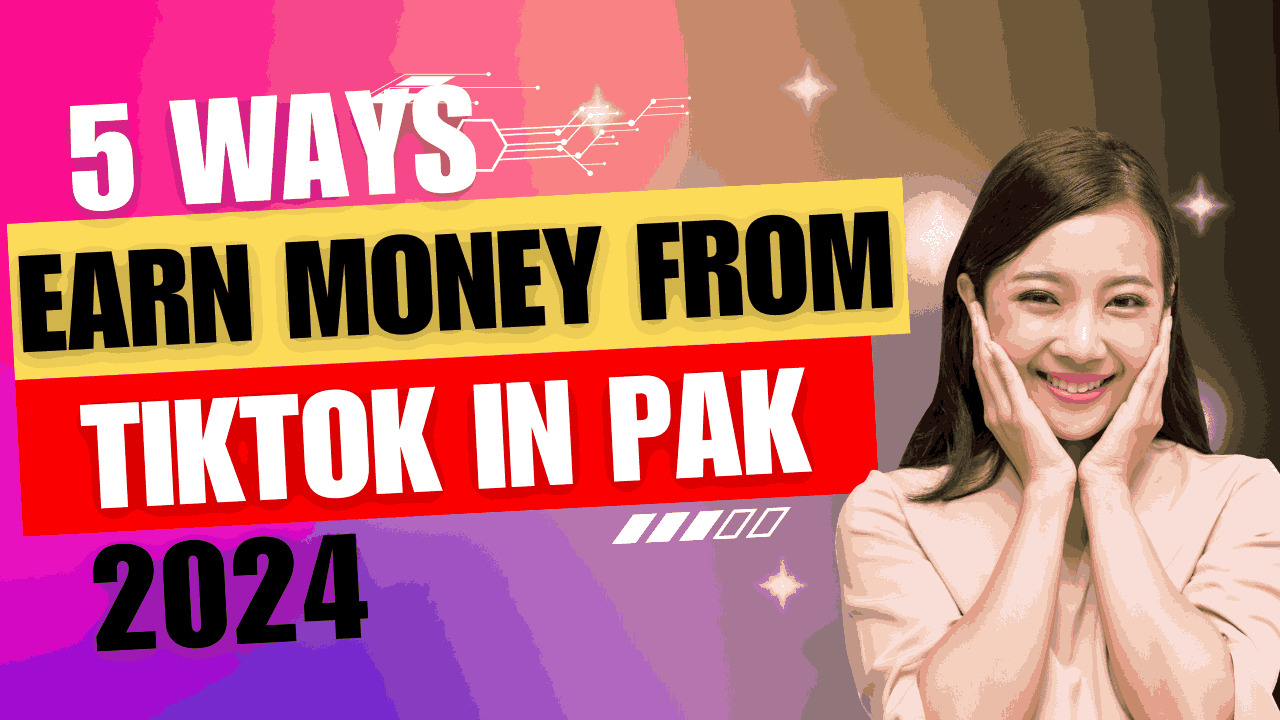 5 Ways To Earn Money From TikTok In Pakistan