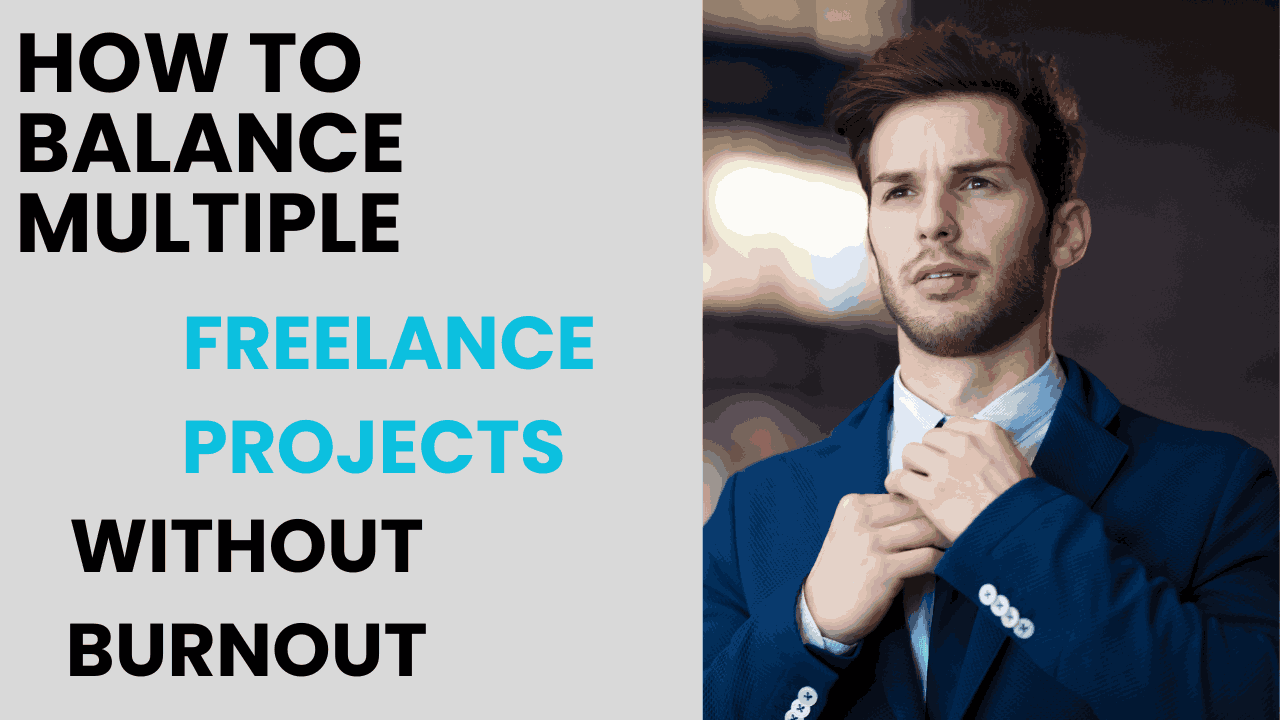 How to Balance Multiple Freelance Projects Without Burnout.